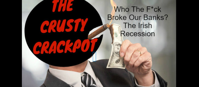 Episode 14 – Who Broke Our Banks? The Irish Recession